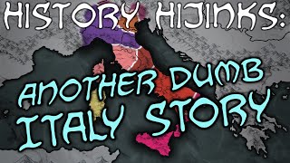 History Hijinks Another Dumb Italy Story [upl. by Nylynnej]