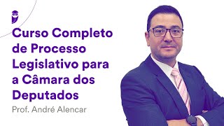 Curso Completo de Processo Legislativo para a Câmara dos Deputados  Prof André Alencar [upl. by Denae400]