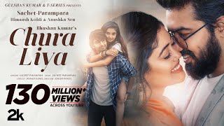 Chura Liya Video  Sachet  Parampara  Himansh K Anushka S  Irshad K  Ashish P  Bhushan Kumar [upl. by Gradey]