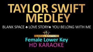 TAYLOR SWIFT MEDLEY KARAOKE Female Lower Key Blank Space Love Story You Belong With Me [upl. by Enoek]