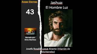 43ARPAS ETERNAS JASHUA EL HOMBRE LUZ PARTE 43 [upl. by Naima]