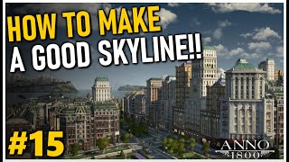 HOW TO MAKE A BEAUTIFUL SKYLINE  Anno 1800 MEGACITY Beauty Build  Part 15 [upl. by Aratas911]