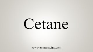 How To Say Cetane [upl. by Aaron]