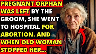 Pregnant Orphan Was Left By Groom She Went To Hospital For Abortion And When Old Woman Stopped Her [upl. by Silsbye]