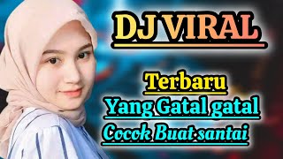 DJ VIRAL  YANG GATAL GATAL  FULL BASS  COCOK BUAT SANTAI [upl. by Anawait]