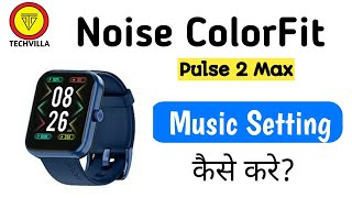 Noise Colorfit Pulse 2 Max Music Setting [upl. by Warga]