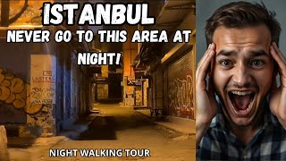 NIGHT WALKING TOUR IN ISTANBUL TURKEY  BE CAREFUL IN THE DARK STREETS [upl. by Sirap]