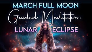 March Full Moon Guided Meditation  Lunar Eclipse  Libra Air  Stepping into a New Light [upl. by Sutsuj781]