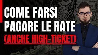 Come farsi PAGARE le RATE Anche HighTicket [upl. by Hamilton]