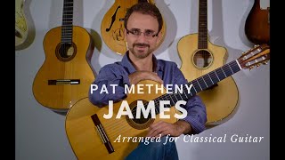 James  Pat Metheny  Classical Guitar Arrangement [upl. by Phipps432]