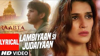 Arijit Singh  Lambiyaan Si Judaiyaan With Lyrics  Raabta  Sushant Rajput Kriti Sanon  TSeries [upl. by Kerin]