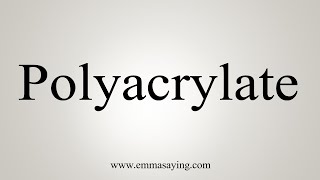 How To Say Polyacrylate [upl. by Ayouqat660]