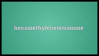 Hexamethylenetetramine Meaning [upl. by Daenis29]