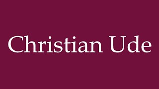 How to Pronounce Christian Ude Correctly in German [upl. by Ahsienom]