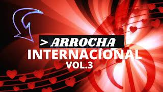 ARROCHA INTERNACIONAL VOL 3 🚀🚀🚀 ARROCHA INTERNACIONAL [upl. by Tivad]