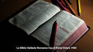 La Biblia Hablada Romanos Cap 8 Reina Valera 1960 [upl. by Ecneitap145]