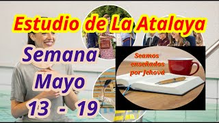 Estudio de La Atalaya Semana Mayo 13  19 [upl. by Bej702]