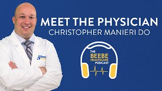 Meet The Physician  Christopher Manieri DO  The Beebe Healthcare Podcast [upl. by Anees]