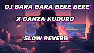 DJ BARA BARA BERE BERE X DANZA KUDURO SLOW REVERB 🎧 [upl. by Antonella]