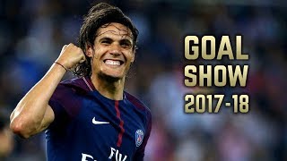 Edinson Cavani 201718  Goal Show [upl. by Fadiman894]