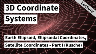 Earth Ellipsoid Ellipsoidal Coordinates Satellite Coordinates  Part I Jürgen Kusche 2020 [upl. by Capone167]