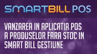 Smart Bill POS  Vanzarea in aplicatia POS a produselor fara stoc in Smart Bill Gestiune [upl. by Lilah]