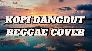 KOPI DANGDUT REGGAE VERSION  Cover by Arabs [upl. by Pickett988]