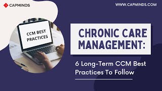 Chronic Care Management 6 LongTerm CCM Best Practices To Follow  CAPMINDSCOM [upl. by Grae]