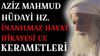 AZİZ MAHMUD HUDAİ HAZRETLERİNİN İNANILMAZ HAYAT HİKAYESİ VE KERAMETLERİ [upl. by Cormack]