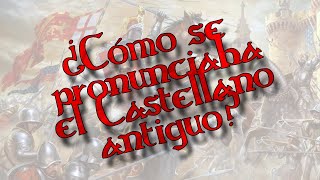 ¿CÓMO SE PRONUNCIABA EL CASTELLANO ANTIGUO [upl. by Etak15]