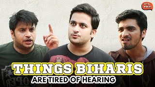 Things Biharis Are Tired Of Hearing [upl. by Terryl300]