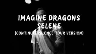 Imagine Dragons  Selene Continued Silence Tour Version [upl. by Paviour]