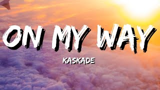 ON My Way kaskade Lyrics [upl. by Arahat]