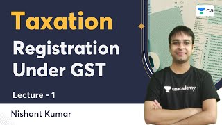 L1  Registration Under GST  Taxation  Nishant Kumar  Unacademy CA [upl. by Lika]