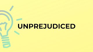 What is the meaning of the word UNPREJUDICED [upl. by Edeline]