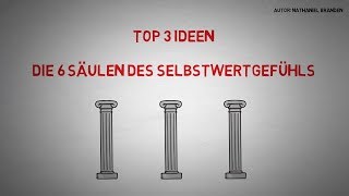 6 Säulen des Selbstwertgefühls  Werde selbstbewusst Nathaniel Branden  TOP 3 IDEEN [upl. by Ayanahs]