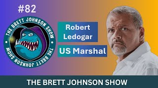 82 Robert Ledogar US Marshal The Brett Johnson Show [upl. by Rheims]