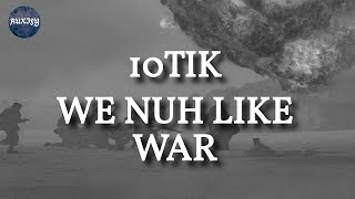 10Tik  We Nuh like War Lyrics [upl. by Darsie]