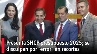 Presenta SHCP presupuesto 2025 se disculpan por “error” en recortes [upl. by Juana314]