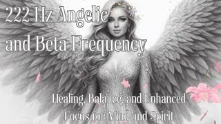 222 Hz Angelic and Beta Frequency for Healing Balance and Enhanced Focus for Mind and Spirit [upl. by Ellevehc]