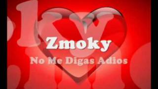 Zmoky  No me digas adios [upl. by Enialahs]