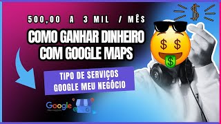 COMO GANHAR DINHEIRO COM GOOGLE MAPS  Google Meu Negócio  Passo a Passo  Tipos de Serviços [upl. by Endo443]