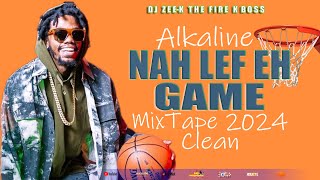 Alkaline Mix 2024  Clean Alkaline Mixtape 2024  Nah Lef Eh Game [upl. by Elli]