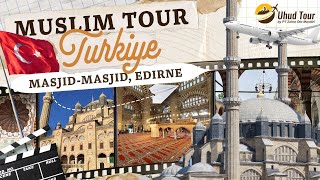 MUSLIM TOUR TURKIYE 7 SPESIAL EPISODE  MASJID EDIRNE  UHUD TOUR [upl. by Dnomayd841]