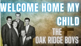 Welcome Home My Child  The Oak Ridge Boys southerngospel southerngospelmusic [upl. by Nika]