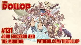 The Dollop Podcast Ep 131 John Ericsson and The Monitor [upl. by Hobart636]