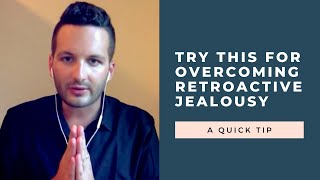 Try This Simple Exercise For Overcoming Retroactive Jealousy  RetroactiveJealousycom [upl. by Tnairb307]