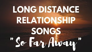 LDR Songs  So Far Away Lyrics LONG DISTANCE RELATIONSHIP LOVE SONGS [upl. by Haibot]