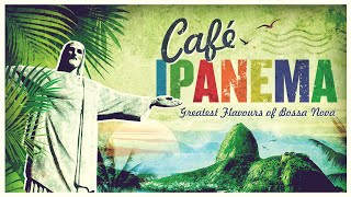 Café Ipanema  Greatest Flavours Of Bossa Nova [upl. by Nolte]