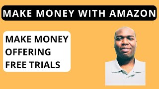 How To Make Money Offering Free Trials With Amazon [upl. by Gamaliel767]